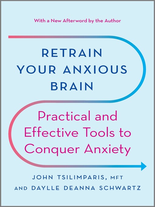 Title details for Retrain Your Anxious Brain by John Tsilimparis - Available